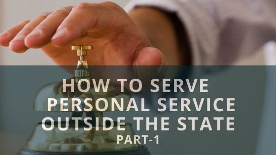 Personal Service Outside the State – Part 1